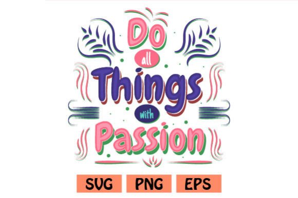 Do All Things with Passion Quotes Graphics for Crafts
